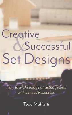 Creative and Successful Set Designs: How to Make Imaginative Sets with Limited Resources