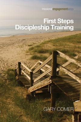 First Steps Discipleship Training: Turning Newer Believers Into Missional Disciples