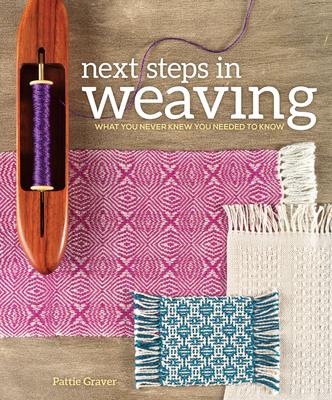 Next Steps in Weaving: What You Never Knew You Needed to Know