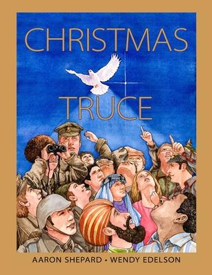 Christmas Truce: A True Story of World War 1 (Centennial Edition)