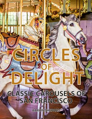 Circles of Delight: Classic Carousels of San Francisco