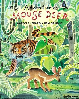 The Adventures of Mouse Deer: Favorite Folk Tales of Southeast Asia