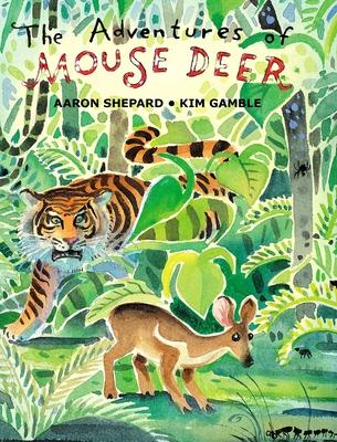 The Adventures of Mouse Deer: Favorite Folk Tales of Southeast Asia