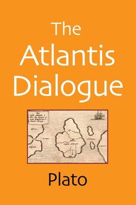 The Atlantis Dialogue: The Original Story of the Lost City, Civilization, Continent, and Empire