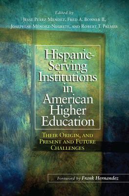 Hispanic-Serving Institutions in American Higher Education: Their Origin, and Present and Future Challenges