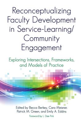 Reconceptualizing Faculty Development in Service-Learning/Community Engagement: Exploring Intersections, Frameworks, and Models of Practice