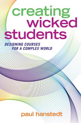 Creating Wicked Students: Designing Courses for a Complex World