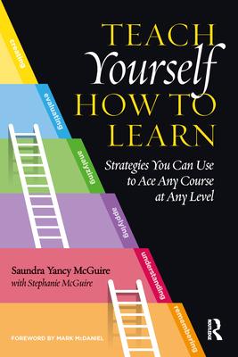 Teach Yourself How to Learn: Strategies You Can Use to Ace Any Course at Any Level