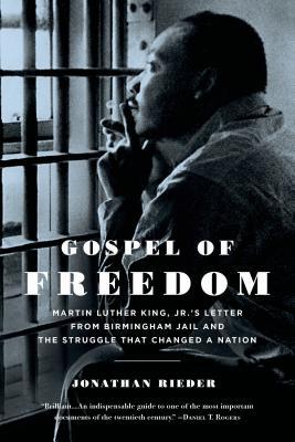 Gospel of Freedom: Martin Luther King, Jr.'s Letter from Birmingham Jail and the Struggle That Changed a Nation