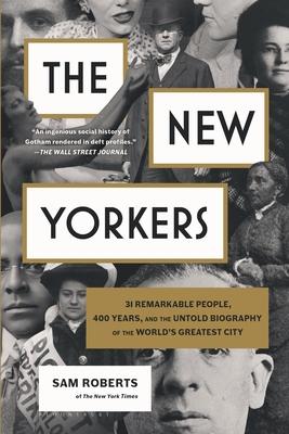 The New Yorkers: 31 Remarkable People, 400 Years, and the Untold Biography of the World's Greatest City