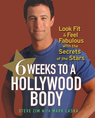 6 Weeks to a Hollywood Body: Look Fit and Feel Fabulous with the Secrets of the Stars