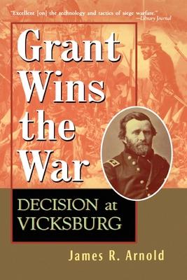 Grant Wins the War: Decision at Vicksburg