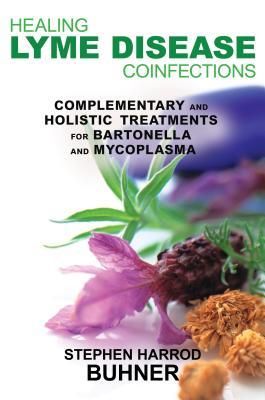 Healing Lyme Disease Coinfections: Complementary and Holistic Treatments for Bartonella and Mycoplasma