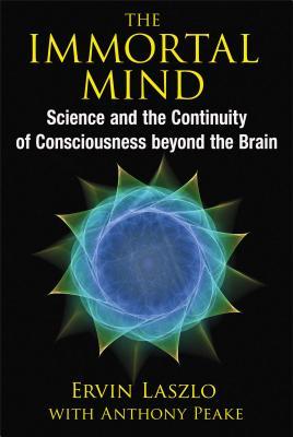 The Immortal Mind: Science and the Continuity of Consciousness Beyond the Brain Subscription