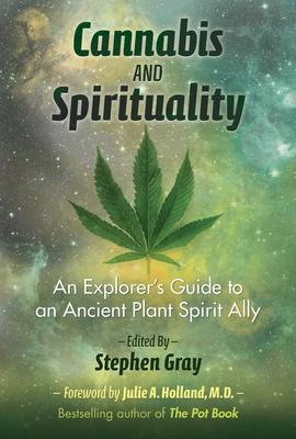 Cannabis and Spirituality: An Explorer's Guide to an Ancient Plant Spirit Ally