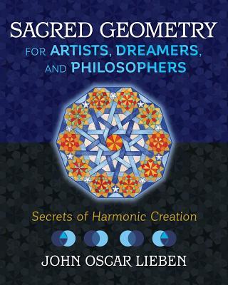 Sacred Geometry for Artists, Dreamers, and Philosophers: Secrets of Harmonic Creation