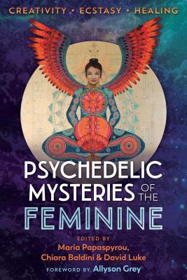 Psychedelic Mysteries of the Feminine: Creativity, Ecstasy, and Healing