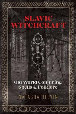 Slavic Witchcraft: Old World Conjuring Spells and Folklore