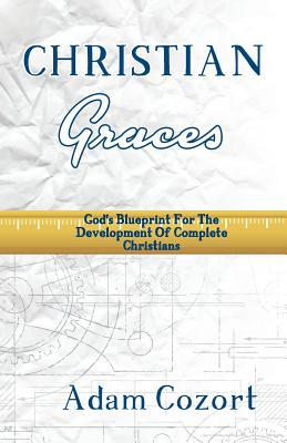 The Christian Graces: God's Blueprint for the Development of Complete Christians