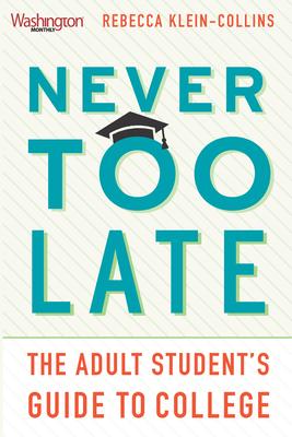 Never Too Late: The Adult Student's Guide to College