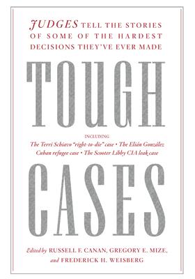 Tough Cases: Judges Tell the Stories of Some of the Hardest Decisions They've Ever Made