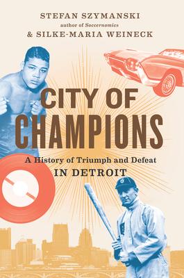 City of Champions: A History of Triumph and Defeat in Detroit