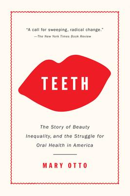 Teeth: The Story of Beauty, Inequality, and the Struggle for Oral Health in America