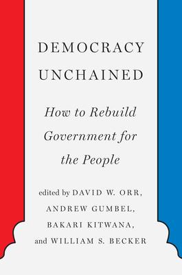 Democracy Unchained: How to Rebuild Government for the People