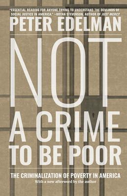 Not a Crime to Be Poor: The Criminalization of Poverty in America