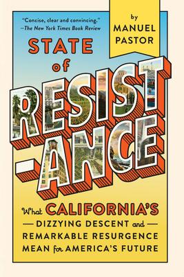 State of Resistance: What California's Dizzying Descent and Remarkable Resurgence Mean for America's Future