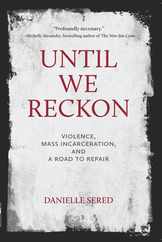 Until We Reckon: Violence, Mass Incarceration, and a Road to Repair Subscription