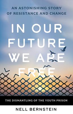 In Our Future We Are Free: The Dismantling of the Youth Prison Subscription