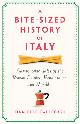 A Bite-Sized History of Italy: Gastronomic Tales of the Roman Empire, Renaissance, and Republic Subscription
