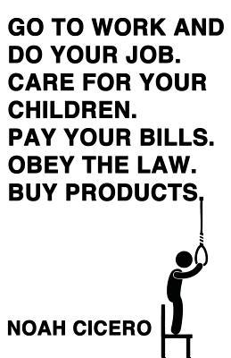 Go to Work and Do Your Job. Care for Your Children. Pay Your Bills. Obey the Law. Buy Products. Subscription