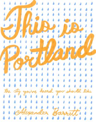 This Is Portland: The City You've Heard You Should Like