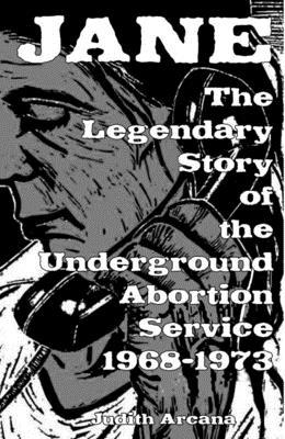 Jane: The Legendary Story of the Underground Abortion Service, 1968-1973