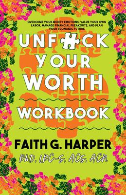 Unfuck Your Worth Workbook: Manage Your Money, Value Your Own Labor, and Stop Financial Freakouts in a Capitalist Hellscape