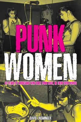 Punk Women: 40 Years of Musicians Who Built Punk Rock