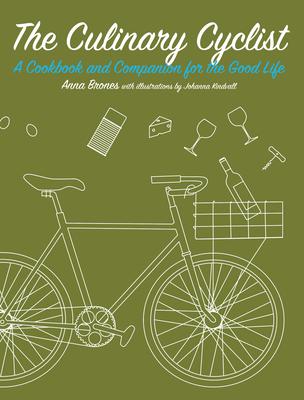 The Culinary Cyclist: A Cookbook and Companion for the Good Life