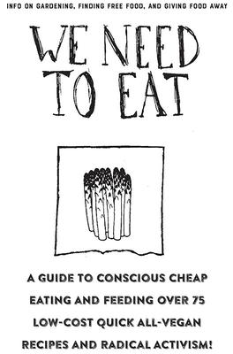 We Need to Eat!: A Guide to Consciously Cheap Eating