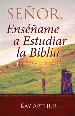 Seor, Ensame a Estudiar la Biblia en 28 Das / Lord, Teach Me to Study the Bible in 28 Days