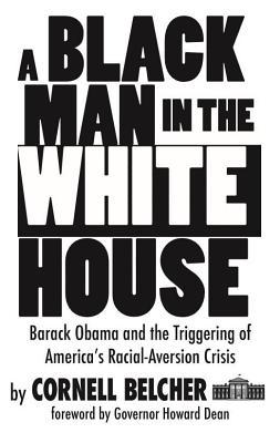 A Black Man in the White House: Barack Obama and the Triggering of America's Racial-Aversion Crisis