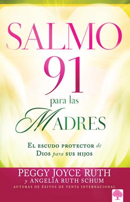 Salmo 91 Para Las Madres: El Escudo Protector de Dios Para Sus Hijos / Psalm 91 for Mothers = Psalm 91 for Mothers