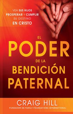 El Poder de la Bendicin Paternal / The Power of a Parent's Blessing = The Power of Parent's Blessing