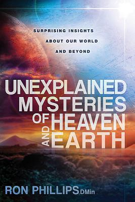 Unexplained Mysteries of Heaven and Earth: Surprising Insights about Our World and Beyond