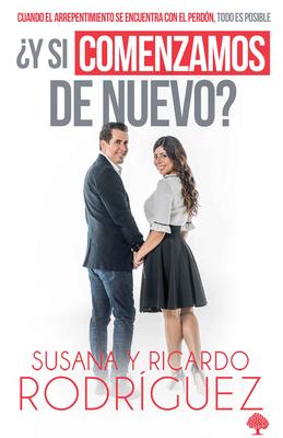 Y Si Comenzamos de Nuevo?: Cuando El Arrepentimiento Se Encuentra Con El Perdn, Todo Es Posible / What If We Start Over?