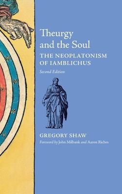 Theurgy and the Soul: The Neoplatonism of Iamblichus