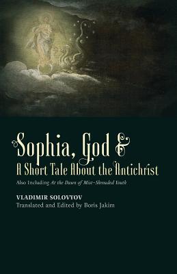 &#8203;Sophia, God &&#8203; A Short Tale About the Antichrist: Also Including At the Dawn of Mist-Shrouded Youth