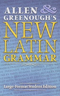 Allen and Greenough's New Latin Grammar: Large-Format Student Edition