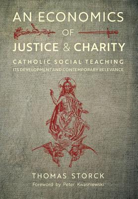 An Economics of Justice and Charity: Catholic Social Teaching, Its Development and Contemporary Relevance